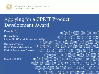 Applying for a CPRIT Product  Development Award  Presented By:  Kristen Doyle  Interim Chief