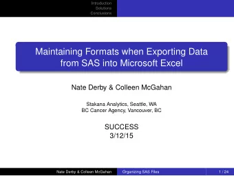 Maintaining Formats when Exporting Data  from SAS into Microsoft Excel  Nate Derby &amp; Colleen