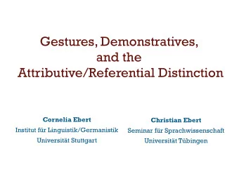 Gestures, Demonstratives,  and the  Attributive/Referential Distinction  Cornelia Ebert Christian