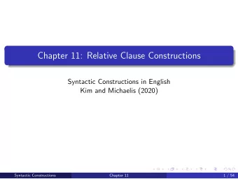 Chapter 11: Relative Clause Constructions  Syntactic Constructions in English  Kim and Michaelis