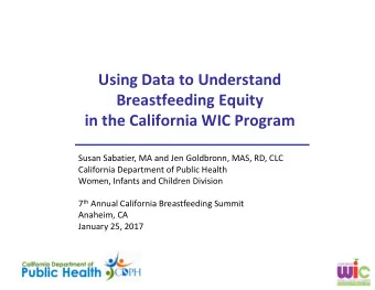Using Data to Understand  Breastfeeding Equity  in the California WIC Program  Susan Sabatier, MA