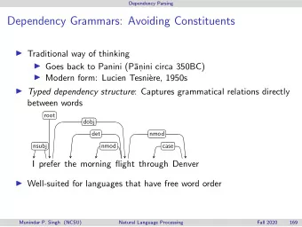 Dependency Grammars: Avoiding Constituents  Traditional way of thinking  Goes back to Panini