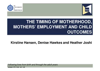 THE TIMING OF MOTHERHOOD,  MOTHERS EMPLOYMENT AND CHILD  OUTCOMES  Kirstine Hansen, Denise