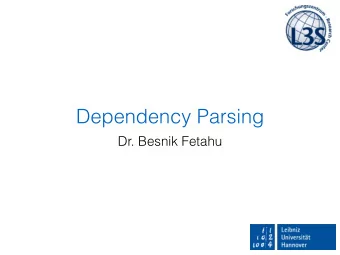 Dependency Parsing  Dr. Besnik Fetahu  Parsing so far   Use context free grammars to