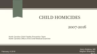 CHILD HOMICIDES   2007-2016  North Carolina Child Fatality Prevention Team  North Carolina