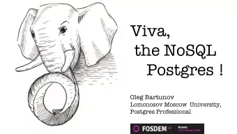 Viva,  the NoSQL  Postgres !  Oleg Bartunov  Lomonosov Moscow  University,  Postgres Professional