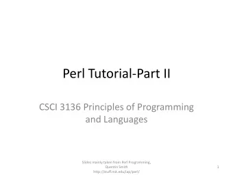 Perl Tutorial-Part II  CSCI 3136 Principles of Programming  and Languages  Slides mainly taken from