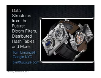 Data  Structures  from the  Future:  Bloom Filters,  Distributed  Hash Tables,  and More!  Tom