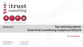 Two national projects:  28/06/2018  Smart Grid Luxembourg Cockpit and IDS4ICS  Dr. Carlo Harpes