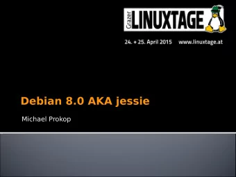 Debian 8.0 AKA jessie  Michael Prokop  Facts 1/3  Debian 8, codename jessie  2 years