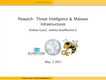 Research: Threat Intelligence &amp; Malware  Infrastructures  Andrea Lanzi: andrea.lanzi@unimi.it