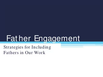Father Engagement  Strategies for Including  Fathers in Our Work  Obj ectives   Identify