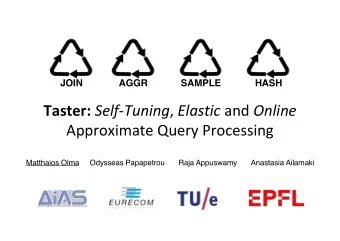 Taster: Self-Tuning , Elastic and Online  Approximate Query Processing  Matthaios Olma  Odysseas
