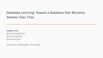 Database Learning: Toward a Database that Becomes  Smarter Over Time  Yongjoo Park  Our Goal: reuse