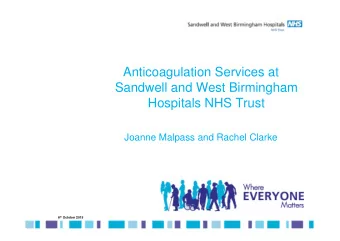 Anticoagulation Services at  Sandwell and West Birmingham  Hospitals NHS Trust  Joanne Malpass and