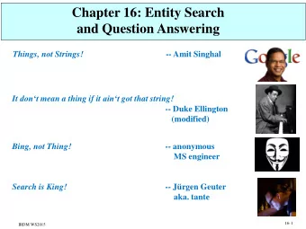 Chapter 16: Entity Search  and Question Answering  -- Amit Singhal  Things, not Strings! It dont
