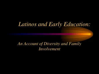 Latinos and Early Education:  An Account of Diversity and Family  Involvement  Overview  Latino
