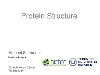 Protein Structure  Michael Schroeder  Joachim Haupt  Melissa Adasme  Biotechnology Center  TU