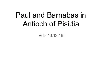 Paul and Barnabas in  Antioch of Pisidia  Acts 13:13-16  ...