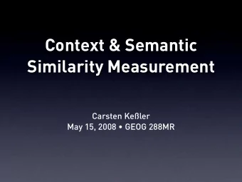 Context &amp; Semantic  Similarity Measurement  Carsten Keler  May 15, 2008  GEOG 288MR  ToDo