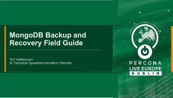 MongoDB Backup and  Recovery Field Guide  Tim Vaillancourt  Sr Technical Operations Architect,