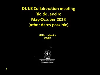 DUNE Collaboration meeting  Rio de Janeiro  May-October 2018  (other dates possible)  Hlio da