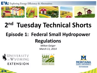 2 nd Tuesday Technical Shorts  Episode 1:  Federal Small Hydropower  Regulations  Milton Geiger
