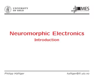 Neuromorphic Electronics  Introduction  Philipp H  afliger  hafliger@ifi.uio.no  Brain Research