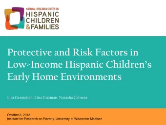 Protective and Risk Factors in  Low-Income Hispanic Childrens  Early Home Environments  Lisa