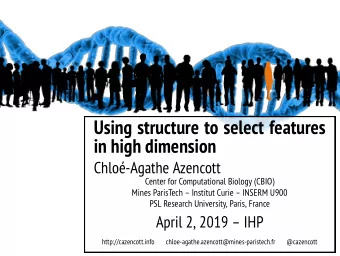Using structure to select features  in high dimension  Chlo-Agathe Azencott  Center for
