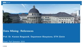 Data Mining: References  Prof. Dr. Karsten Borgwardt, Department Biosystems, ETH Z  urich  Basel,