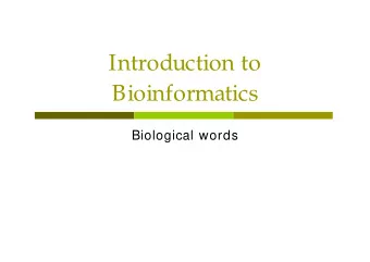 Introduction to  Bioinformatics  Biological words  Recap p DNA codes information with alphabet of 4