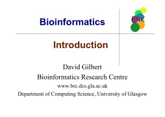 Bioinformatics  Introduction  David Gilbert  Bioinformatics Research Centre  www.brc.dcs.gla.ac.uk
