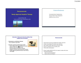 7/11/2019  Financial Disclosures  Romosozumab:  Newly Approved Anabolic Therapy  -Consulting &amp;