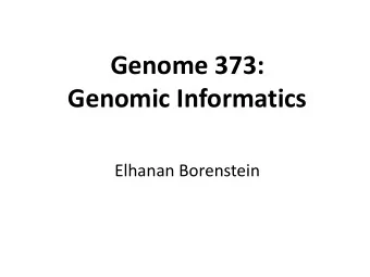 Genomic Informatics  Elhanan Borenstein  Genome 373  This course is intended to introduce