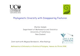 Phylogenetic Diversity with Disappearing Features  Charles Semple  Department of Mathematics and