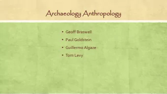 Arch  chaeology  aeology Ant  nthro  hropo  pology  ogy  Geoff Braswell  Paul Goldstein