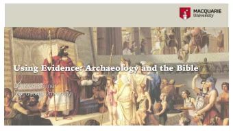 Us  Using  g Evide  dence: Archaeology  gy and  d the Bible Dr. Kyle Keimer  Macquarie