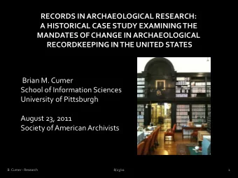 RECORDS IN ARCHAEOLOGICAL RESEARCH:  A HISTORICAL CASE STUDY EXAMINING THE  MANDATES OF CHANGE IN