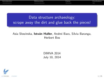 Data structure archaeology:  scrape away the dirt and glue back the pieces! Asia Slowinska, Istv
