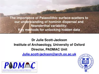 Key methods for unlocking hidden data  Dr Julie Scott-Jackson  Institute of Archaeology, University