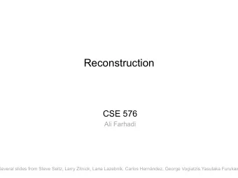 Reconstruction  CSE 576  Ali Farhadi  Several slides from Steve Seitz, Larry Zitnick, Lana