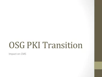 OSG  PKI  Transition    Impact  on  CMS    Impact  on  End  User