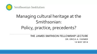 Managing cultural heritage at the  Smithsonian:  Policy, practice, precedents?  THE J  E JAMES  ES