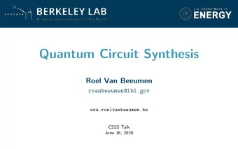 Quantum Circuit Synthesis  Roel Van Beeumen  rvanbeeumen@lbl.gov  www.roelvanbeeumen.be  CSSS Talk