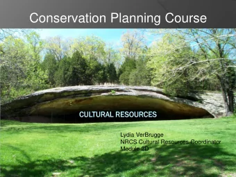 Conservation Planning Course  Lydia VerBrugge  NRCS Cultural Resources Coordinator  Module 2D