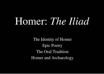 Homer: The Iliad  The Identity of Homer  Epic Poetry  The Oral Tradition Homer and Archaeology