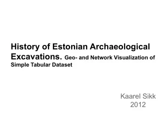 Simple Tabular Dataset Kaarel Sikk 2012  Project background * data in archaeology - a lot, uneven,