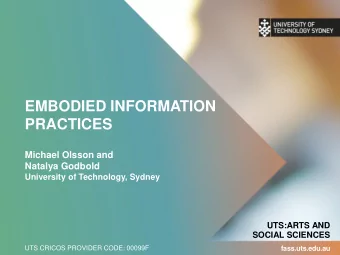EMBODIED INFORMATION  PRACTICES  Michael Olsson and  Natalya Godbold  University of Technology,