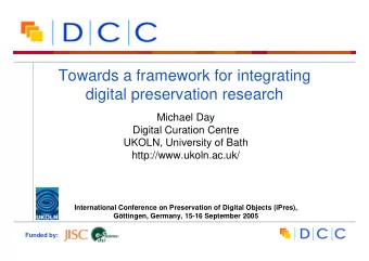 Towards a framework for integrating  digital preservation research  Michael Day  Digital Curation